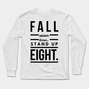 Fall seven times, stand up eight Long Sleeve T-Shirt